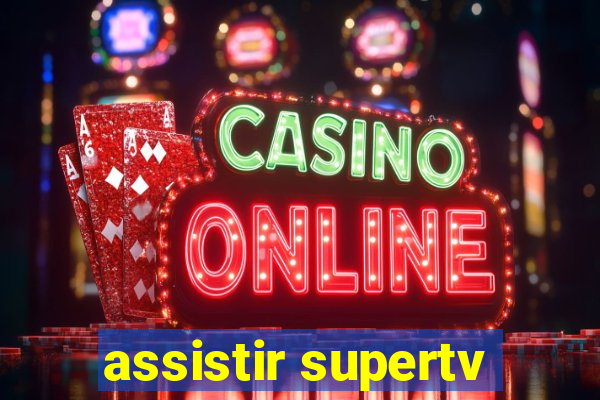 assistir supertv